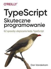 TypeScript. Skuteczne programowanie. Autor: Dan Vanderkam. Dadada.pl Okładka książki TypeScript. Skuteczne programowanie