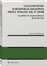 Okładka książki Ustanowienie jurysdykcji krajowej przez wdanie się w spór na podstawie rozporządzenia Bruksela I bis