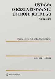 Ustawa o kształtowaniu ustroju rolnego Komentarz. Autor: Łobos-Kotowska Dorota, Stańko Marek. Dadada.pl Okładka książki Ustawa o kształtowaniu ustroju rolnego Komentarz