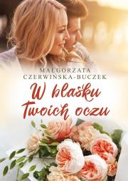 W blasku Twoich oczu. Autor: Czerwińska-Buczek Małgorzata. Dadada.pl Okładka książki W blasku Twoich oczu