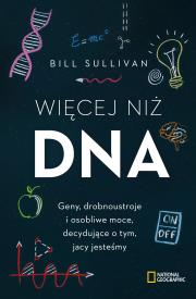 Okładka książki WIĘCEJ NIŻ DNA GENY DROBNOUSTROJE I OSOBLIWE MOCE DECYDUJĄCE O TYM JACY JESTEŚMY
