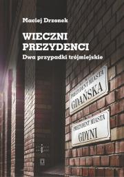 Wieczni prezydenci. Autor: Drzonek Maciej. Dadada.pl Okładka książki Wieczni prezydenci
