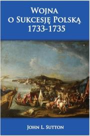 Wojna o Sukcesję Polską 1733-1735. Autor: Sutton John L.. Dadada.pl Okładka książki Wojna o Sukcesję Polską 1733-1735