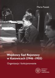 Wojskowy Sąd Rejonowy w Katowicach (1946-1955). Autor: Paszek Marta. Dadada.pl Okładka książki Wojskowy Sąd Rejonowy w Katowicach (1946-1955)