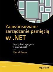 Zaawansowane zarządzanie pamięcią w .NET: Lepszy kod, wydajność i skalowalność. Autor: Konrad Kokosa. Dadada.pl Okładka książki Zaawansowane zarządzanie pamięcią w .NET: Lepszy kod, wydajność i skalowalność