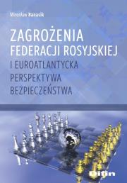 Zagrożenia Federacji Rosyjskiej i euroatlantycka... Autor: Banasik Mirosław. Dadada.pl Okładka książki Zagrożenia Federacji Rosyjskiej i euroatlantycka..
