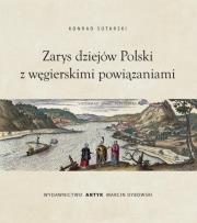 Zarys dziejów Polski z powiązaniami węgierskimi. Autor: Konrad Sutarski. Dadada.pl Okładka książki Zarys dziejów Polski z powiązaniami węgierskimi