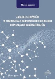 Okładka książki Zasada ostrożności w administracyjnoprawnych regulacjach dotyczących nanomateriałów