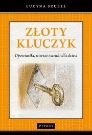 Złoty kluczyk. Opowiastki, wiersze i scenki.... Autor: Szubel Lucyna. Dadada.pl Okładka książki Złoty kluczyk. Opowiastki, wiersze i scenki...