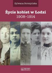 Okładka książki Życie kobiet w Łodzi 1908-1914