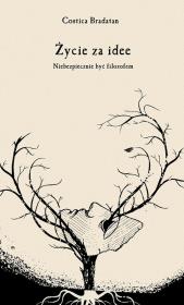 Okładka książki ŻYCIE ZA IDEE NIEBEZPIECZNIE BYĆ FILOZOFEM
