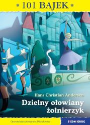 101 bajek. Dzielny ołowiany żołnierzyk. Autor: Hans Christian Andersen. Dadada.pl Okładka książki 101 bajek. Dzielny ołowiany żołnierzyk