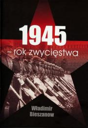 1945 - rok zwycięstwa. Autor: Bieszanow Władimir. Dadada.pl Okładka książki 1945 - rok zwycięstwa