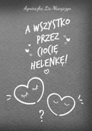Okładka książki A wszystko przez ciocię Helenkę!