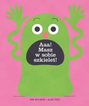 Aaa masz w sobie szkielet. Autor: Idan Ben-Barak, Frost Julian. Dadada.pl Okładka książki Aaa masz w sobie szkielet