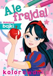 Ale frajda! Wykoloruj bajki. Autor: WYDAWNICTWO SKRZAT. Dadada.pl Okładka książki Ale frajda! Wykoloruj bajki