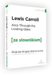 Alicja po drugiej stronie lustra w.ang. z podręcznym słownikiem. Autor: Carroll Lewis. Dadada.pl Okładka książki Alicja po drugiej stronie lustra w.ang. z podręcznym słownikiem
