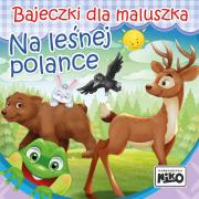 Bajeczki dla maluszka. Na leśnej polance. Autor: Piasecka Wioletta. Dadada.pl Okładka książki Bajeczki dla maluszka. Na leśnej polance