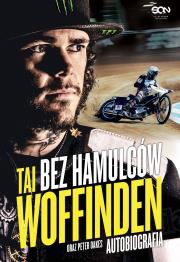 Bez hamulców. Tai Woffinden. Autobiografia. Autor: Tai Woffinden, Peter Oakes. Dadada.pl Okładka książki Bez hamulców. Tai Woffinden. Autobiografia