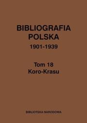Bibliografia polska 1901-1939 Tom 18. Autor: praca zbiorowa. Dadada.pl Okładka książki Bibliografia polska 1901-1939 Tom 18