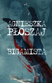 BIGAMISTA. Autor: Płoszaj Agnieszka. Dadada.pl Okładka książki BIGAMISTA