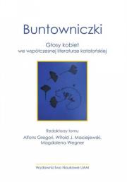 Buntowniczki. Głosy kobiet we współczesnej literaturze katalońskiej. Autor: red. Alfons Gregori Alfons, Maciejewski J. Witold, Wegner-Jezierska Magdalena. Dadada.pl Okładka książki Buntowniczki. Głosy kobiet we współczesnej literaturze katalońskiej