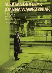 Cięcia. Mówiona historia transformacji. Autor: Joanna Wawrzyniak (red.), Aleksandra Leyk. Dadada.pl Okładka książki Cięcia. Mówiona historia transformacji