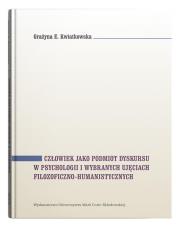 Człowiek jako podmiot dyskursu w psychologii i wybranych ujęciach filozoficzno-humanistycznych. Autor: Kwiatkowska Grażyna E.. Dadada.pl Okładka książki Człowiek jako podmiot dyskursu w psychologii i wybranych ujęciach filozoficzno-humanistycznych