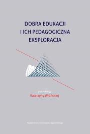 Dobra edukacji i ich pedagogiczna eksploracja. Autor: konsultacja: Katarzyna Wrońska-Zblewska. Dadada.pl Okładka książki Dobra edukacji i ich pedagogiczna eksploracja