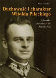 Duchowość i charakter Witolda Pileckiego. Autor: Mandrela Anna. Dadada.pl Okładka książki Duchowość i charakter Witolda Pileckiego