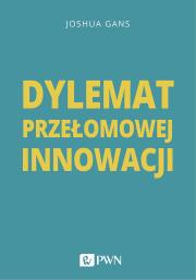 Dylemat przełomowej innowacji. Autor: Joshua Gans. Dadada.pl Okładka książki Dylemat przełomowej innowacji