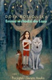 Emma wchodzi do lasu cz.1 Początek i święto Anuka. Autor: Rosłońska Dora. Dadada.pl Okładka książki Emma wchodzi do lasu cz.1 Początek i święto Anuka