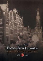 Okładka książki Fotografia w Gdańsku 1839-1862 (OT)