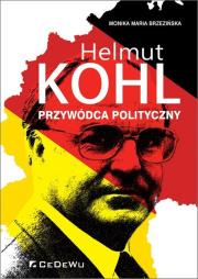 Helmut Kohl - przywódca polityczny. Autor: Brzezińska Monika Maria. Dadada.pl Okładka książki Helmut Kohl - przywódca polityczny