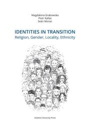 Identities in Transition. Religion, Gender, Locality, Ethnicity. Autor: Grabowska Magdalena, Kallas Piotr, Moran Seán. Dadada.pl Okładka książki Identities in Transition. Religion, Gender, Locality, Ethnicity