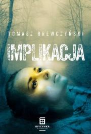 Implikacja. Autor: Tomasz Brewczyński. Dadada.pl Okładka książki Implikacja