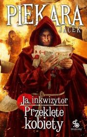 Ja, inkwizytor. Przeklęte kobiety BR. Autor: Jacek Piekara. Dadada.pl Okładka książki Ja, inkwizytor. Przeklęte kobiety BR