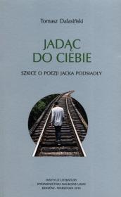 Okładka książki Jadąc do Ciebie Szkice o poezji Jacka Podsiadły
