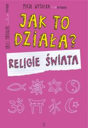Jak to działa? Religie świata BR. Autor: MAJA WYSOCKA. Dadada.pl Okładka książki Jak to działa? Religie świata BR