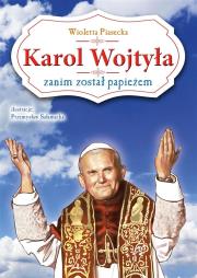 Karol Wojtyła zanim został papieżem. Autor: Piasecka Wioletta. Dadada.pl Okładka książki Karol Wojtyła zanim został papieżem