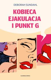 Kobieca ejakulacja i punkt G. Autor: Deborah Sundahl, Dorota Pomadowska. Dadada.pl Okładka książki Kobieca ejakulacja i punkt G