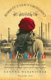 Kobiety z ulicy Grodzkiej. Aleksandra DL. Autor: Olejniczak Lucyna. Dadada.pl Okładka książki Kobiety z ulicy Grodzkiej. Aleksandra DL