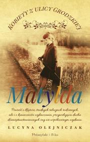 Kobiety z ulicy Grodzkiej. Matylda DL. Autor: Olejniczak Lucyna. Dadada.pl Okładka książki Kobiety z ulicy Grodzkiej. Matylda DL