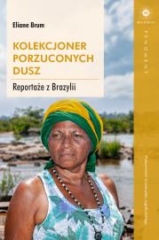 Kolekcjoner porzuconych dusz. Reportaże z Brazylii. Autor: Eliane Brum. Dadada.pl Okładka książki Kolekcjoner porzuconych dusz. Reportaże z Brazylii