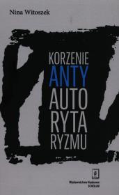 Korzenie antyautorytaryzmu. Autor: Witoszek Nina. Dadada.pl Okładka książki Korzenie antyautorytaryzmu