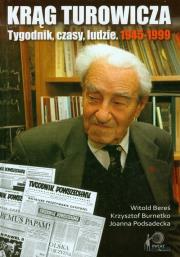 Krąg Turowicza. Tygodnik, czasy, ludzie. 1945-1999. Autor: Witold Bereś, Krzysztof Burnetko, Podsadecka Joanna. Dadada.pl Okładka książki Krąg Turowicza. Tygodnik, czasy, ludzie. 1945-1999