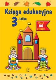 Księga edukacyjna 3-latka  wyd. 2013. Autor: Śniarowska Julia. Dadada.pl Okładka książki Księga edukacyjna 3-latka  wyd. 2013