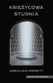 Księżycowa studnia. Autor: Abraham Merritt. Dadada.pl Okładka książki Księżycowa studnia