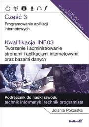 Kwalifikacja INF.03. Programowanie aplikacji cz. 3. Autor: Pokorska Jolanta. Dadada.pl Okładka książki Kwalifikacja INF.03. Programowanie aplikacji cz. 3