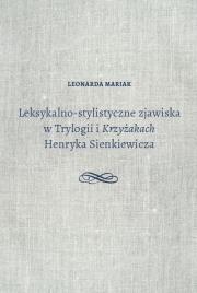 Okładka książki Leksykalno-stylistyczne zjawiska w Trylogii i Krzyżakach Henryka Sienkiewicza